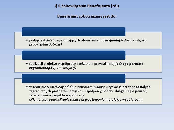 § 5 Zobowiązania Beneficjenta (cd. ) Beneficjent zobowiązany jest do: • podjęcia działań zapewniających