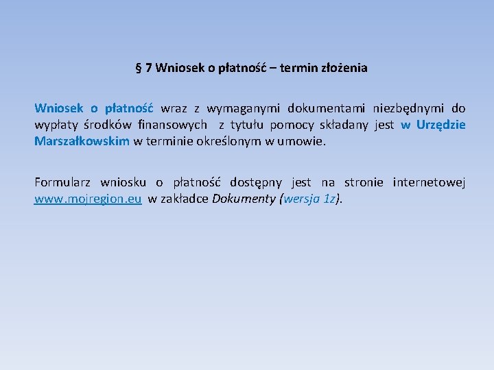 § 7 Wniosek o płatność – termin złożenia Wniosek o płatność wraz z wymaganymi