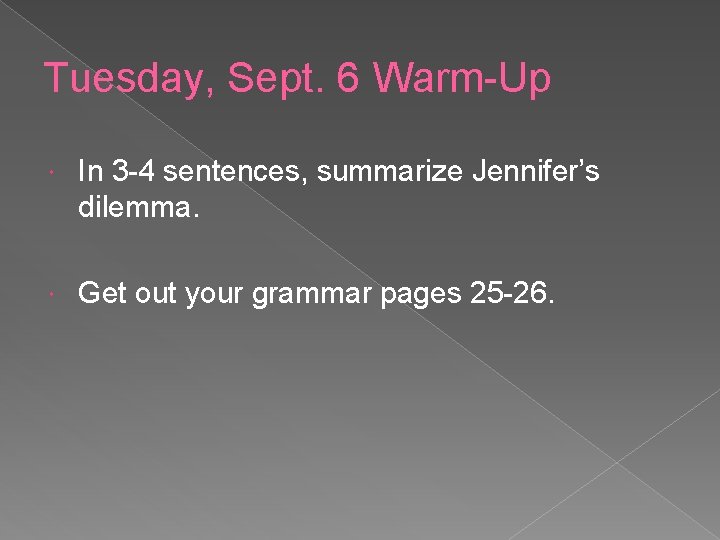 Tuesday, Sept. 6 Warm-Up In 3 -4 sentences, summarize Jennifer’s dilemma. Get out your