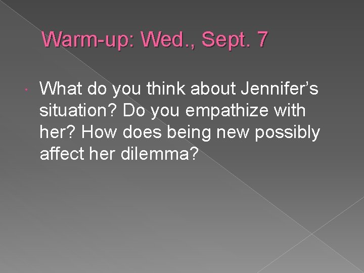 Warm-up: Wed. , Sept. 7 What do you think about Jennifer’s situation? Do you