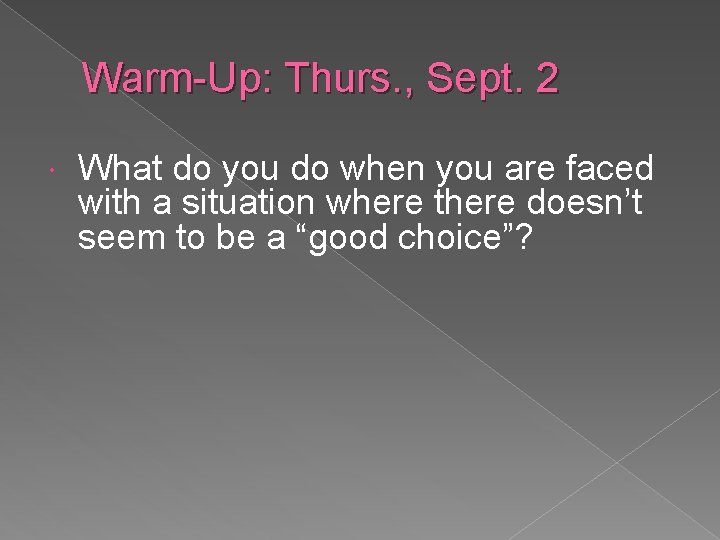 Warm-Up: Thurs. , Sept. 2 What do you do when you are faced with