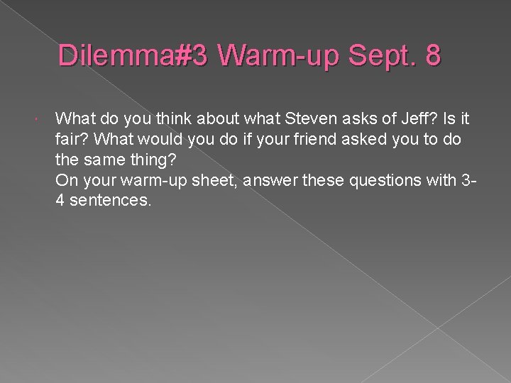 Dilemma#3 Warm-up Sept. 8 What do you think about what Steven asks of Jeff?