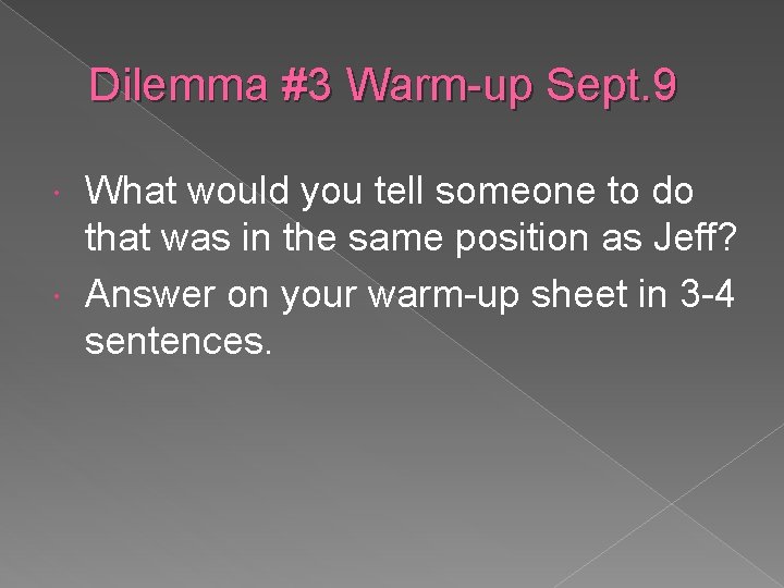 Dilemma #3 Warm-up Sept. 9 What would you tell someone to do that was