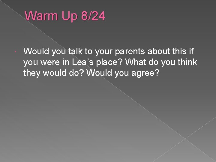 Warm Up 8/24 Would you talk to your parents about this if you were