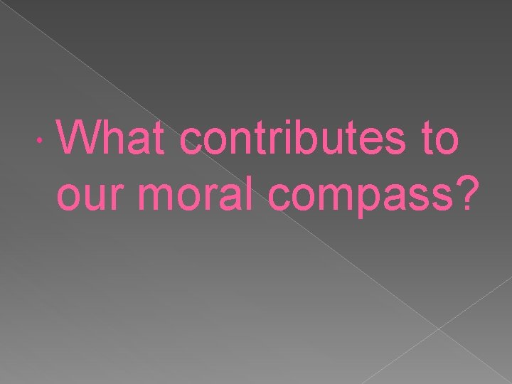  What contributes to our moral compass? 