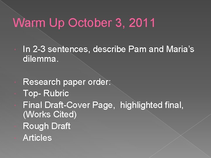 Warm Up October 3, 2011 In 2 -3 sentences, describe Pam and Maria’s dilemma.