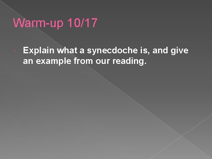 Warm-up 10/17 Explain what a synecdoche is, and give an example from our reading.