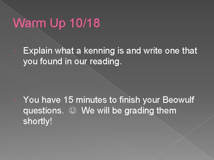 Warm Up 10/18 Explain what a kenning is and write one that you found