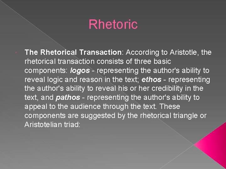 Rhetoric The Rhetorical Transaction: According to Aristotle, the rhetorical transaction consists of three basic