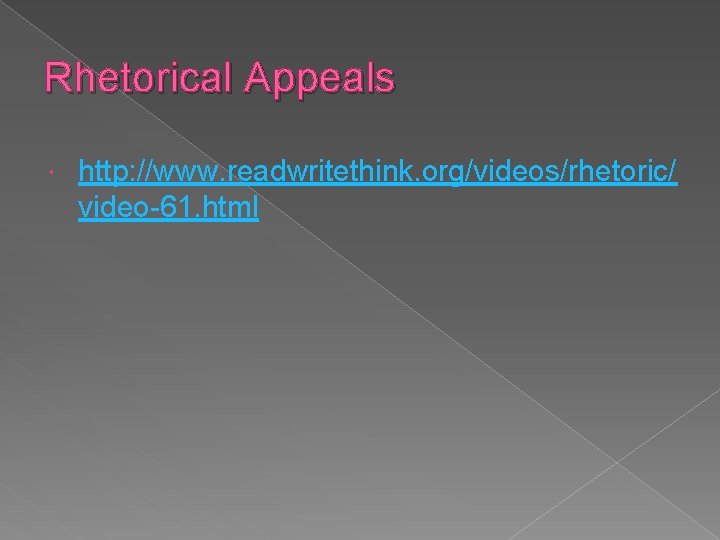 Rhetorical Appeals http: //www. readwritethink. org/videos/rhetoric/ video-61. html 