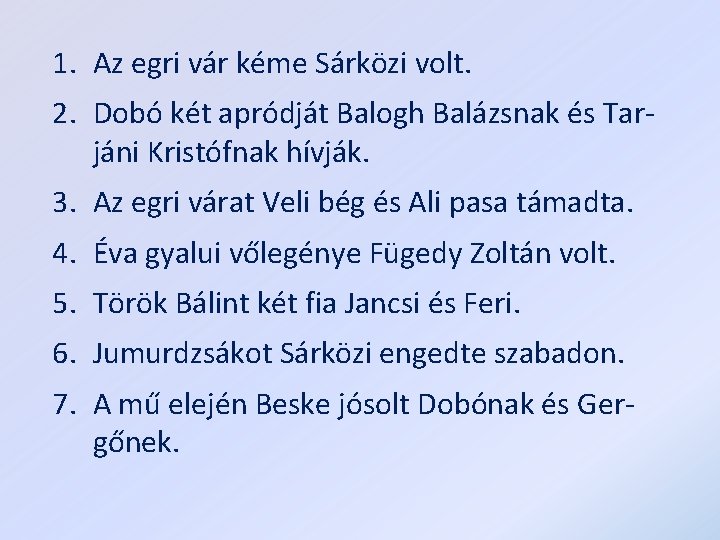 1. Az egri vár kéme Sárközi volt. 2. Dobó két apródját Balogh Balázsnak és