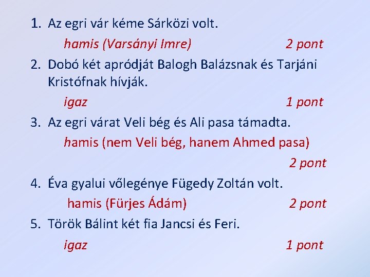 1. Az egri vár kéme Sárközi volt. 2. 3. 4. 5. hamis (Varsányi Imre)