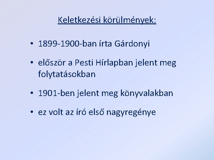 Keletkezési körülmények: • 1899 -1900 -ban írta Gárdonyi • először a Pesti Hírlapban jelent