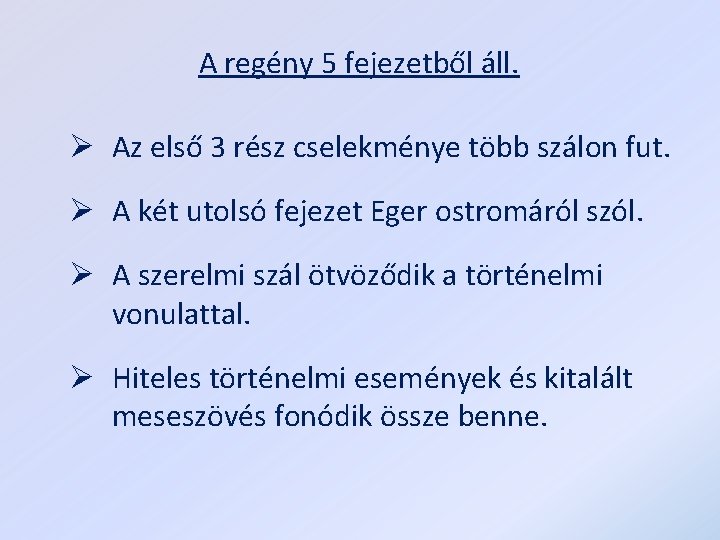 A regény 5 fejezetből áll. Ø Az első 3 rész cselekménye több szálon fut.