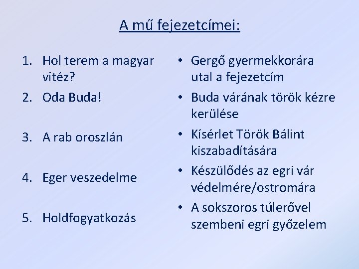 A mű fejezetcímei: 1. Hol terem a magyar vitéz? 2. Oda Buda! 3. A