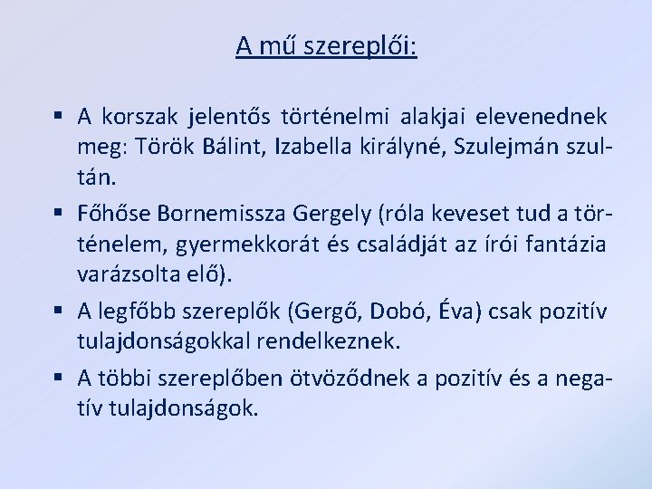 A mű szereplői: § A korszak jelentős történelmi alakjai elevenednek meg: Török Bálint, Izabella