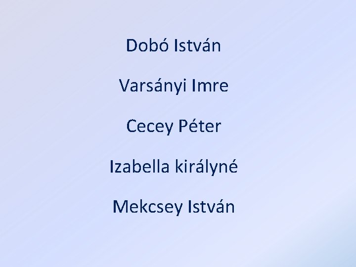 Dobó István Varsányi Imre Cecey Péter Izabella királyné Mekcsey István 