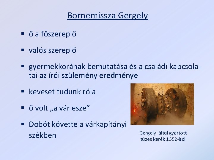 Bornemissza Gergely § ő a főszereplő § valós szereplő § gyermekkorának bemutatása és a