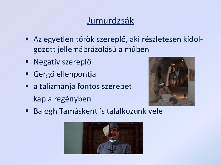 Jumurdzsák § Az egyetlen török szereplő, aki részletesen kidolgozott jellemábrázolású a műben § Negatív