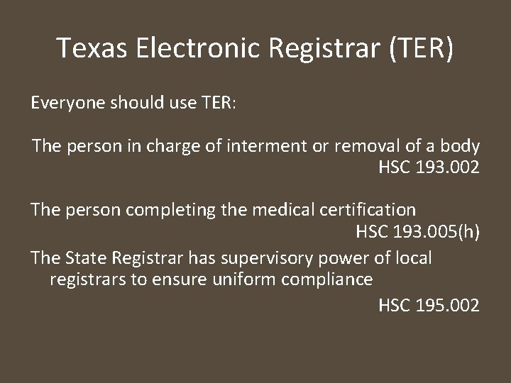 Texas Electronic Registrar (TER) Everyone should use TER: The person in charge of interment