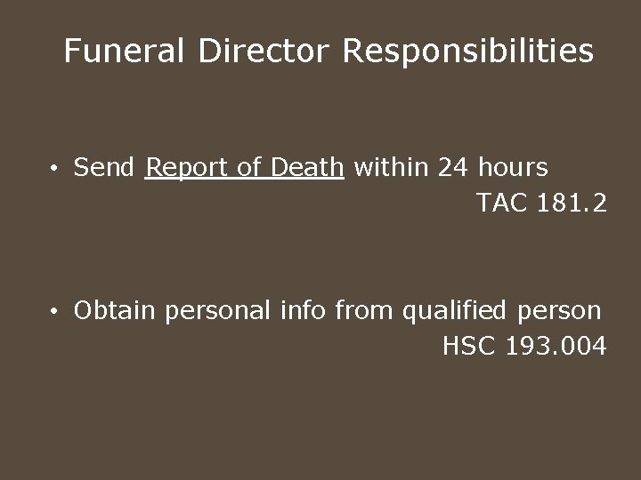 Funeral Director Responsibilities • Send Report of Death within 24 hours TAC 181. 2