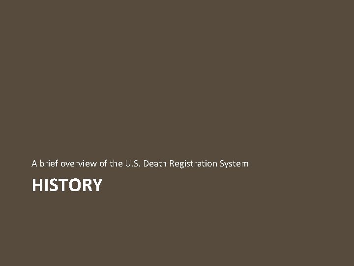 A brief overview of the U. S. Death Registration System HISTORY 