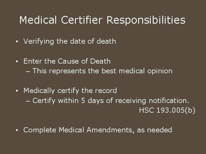 Medical Certifier Responsibilities • Verifying the date of death • Enter the Cause of