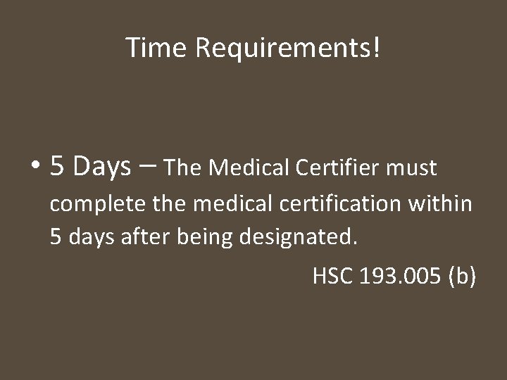 Time Requirements! • 5 Days – The Medical Certifier must complete the medical certification