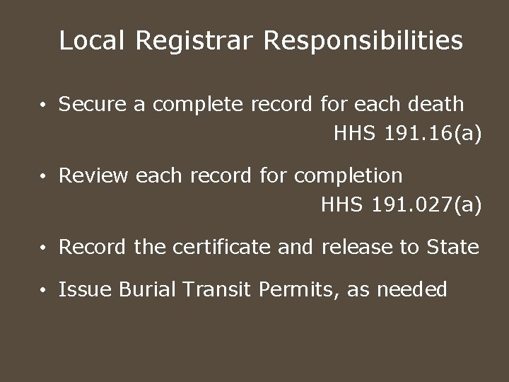 Local Registrar Responsibilities • Secure a complete record for each death HHS 191. 16(a)