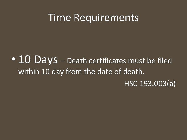 Time Requirements • 10 Days – Death certificates must be filed within 10 day