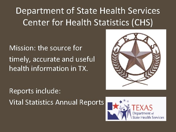 Department of State Health Services Center for Health Statistics (CHS) Mission: the source for