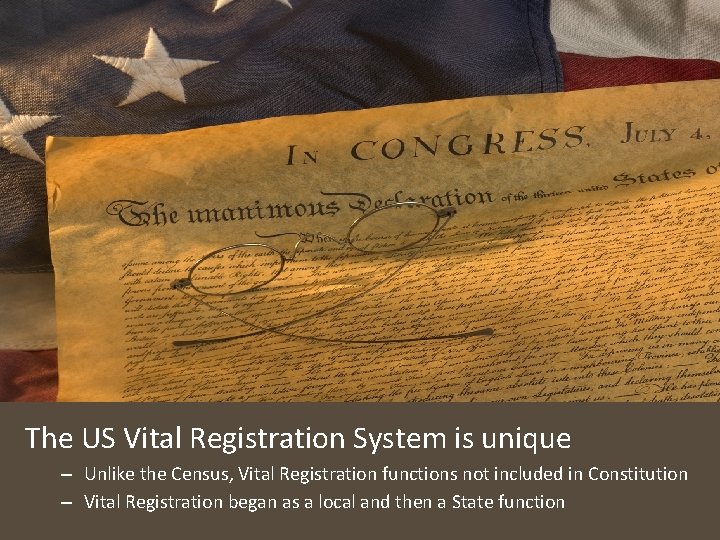 The US Vital Registration System is unique – Unlike the Census, Vital Registration functions