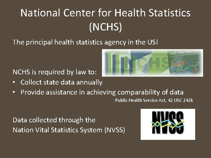 National Center for Health Statistics (NCHS) The principal health statistics agency in the US!