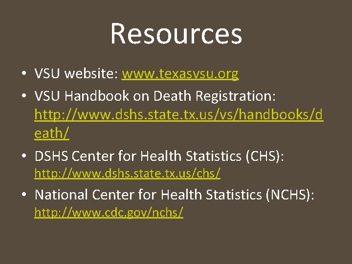 Resources • VSU website: www. texasvsu. org • VSU Handbook on Death Registration: http:
