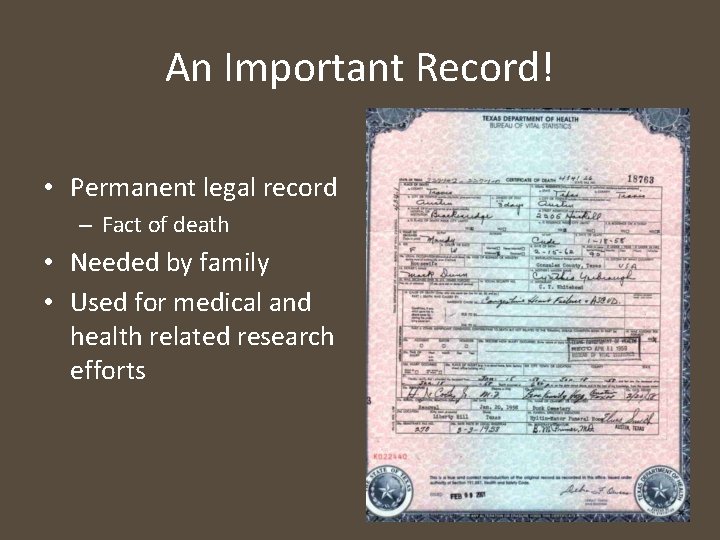 An Important Record! • Permanent legal record – Fact of death • Needed by