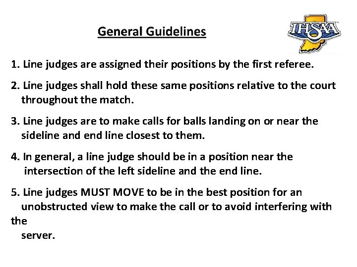 1. Line judges are assigned their positions by the first referee. 2. Line judges