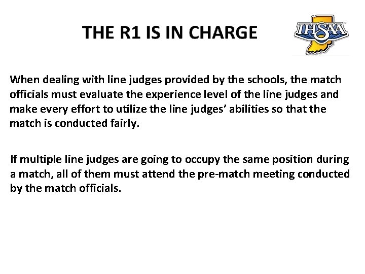 When dealing with line judges provided by the schools, the match officials must evaluate