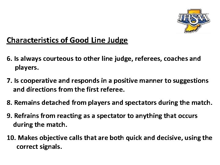 Characteristics of Good Line Judge 6. Is always courteous to other line judge, referees,