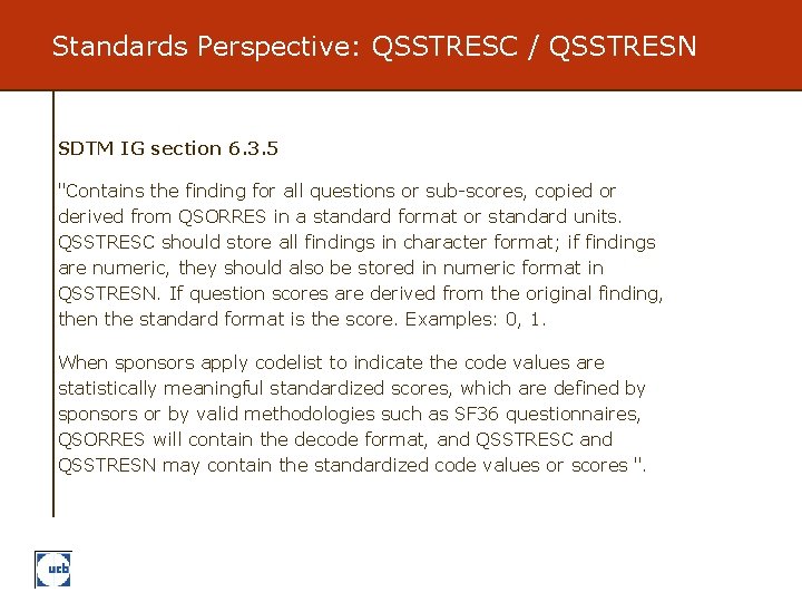 Standards Perspective: QSSTRESC / QSSTRESN SDTM IG section 6. 3. 5 "Contains the finding