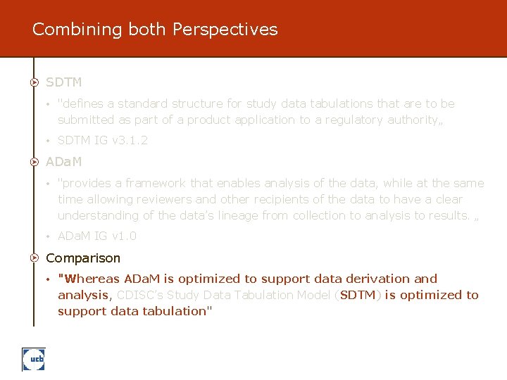 Combining both Perspectives SDTM • "defines a standard structure for study data tabulations that