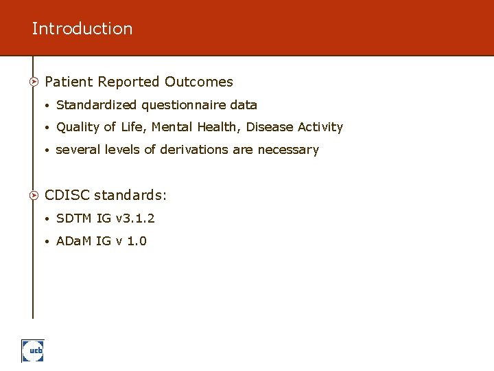 Introduction Patient Reported Outcomes • Standardized questionnaire data • Quality of Life, Mental Health,