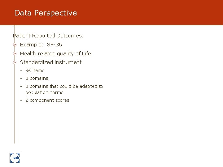 Data Perspective Patient Reported Outcomes: Example: SF-36 Health related quality of Life Standardized instrument