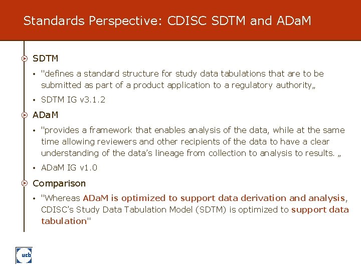 Standards Perspective: CDISC SDTM and ADa. M SDTM • "defines a standard structure for