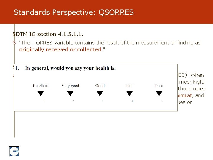 Standards Perspective: QSORRES SDTM IG section 4. 1. 5. 1. 1. "The --ORRES variable
