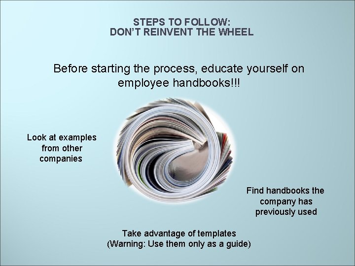 STEPS TO FOLLOW: DON’T REINVENT THE WHEEL Before starting the process, educate yourself on