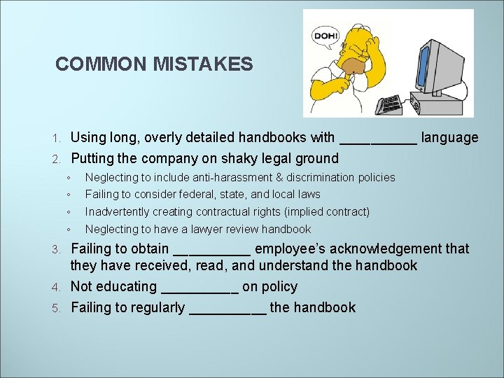 COMMON MISTAKES Using long, overly detailed handbooks with _____ language 2. Putting the company