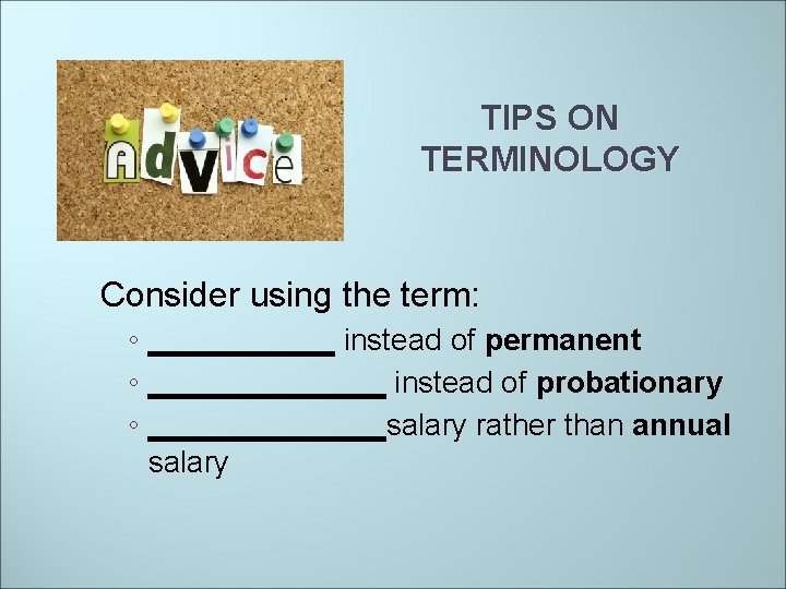 TIPS ON TERMINOLOGY Consider using the term: ◦ ______ instead of permanent ◦ _______