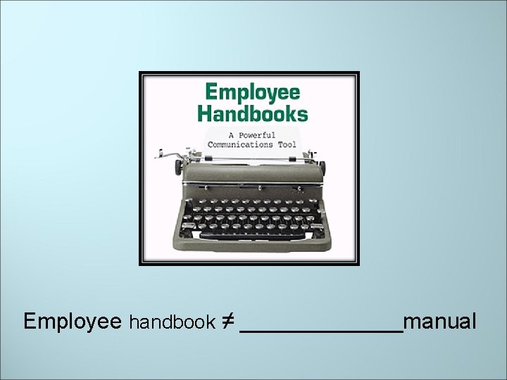 Employee handbook ≠ _______manual 