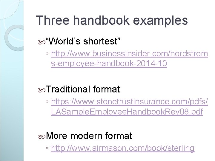 Three handbook examples “World’s shortest” ◦ http: //www. businessinsider. com/nordstrom s-employee-handbook-2014 -10 Traditional format