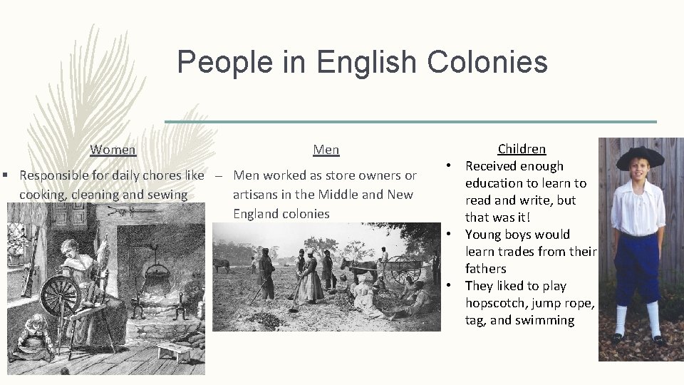 People in English Colonies Women Men § Responsible for daily chores like – Men